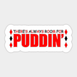 There's always room for PUDDIN' Sticker